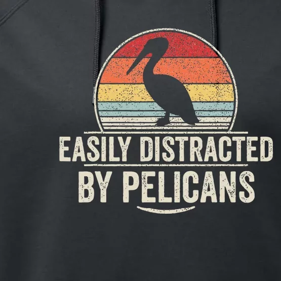 Retro Easily Distracted By Pelicans Funny Pelican Lover Performance Fleece Hoodie