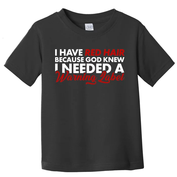 Redhead God Gave Me A Warning Label Toddler T-Shirt