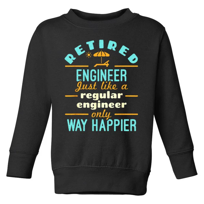 Retired Engineer Engineering Retirement Way Happier Toddler Sweatshirt