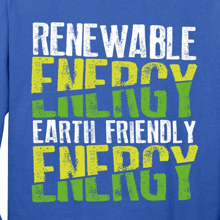 Renewable Energy Earth Friendly Energy Environt Cool Gift Tall Long Sleeve T-Shirt