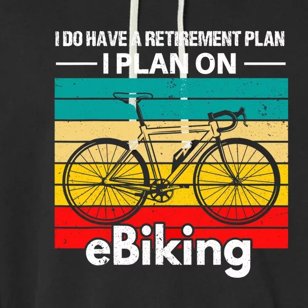 Retirement E-Biker E-Biking Retirement Plan EBike Garment-Dyed Fleece Hoodie