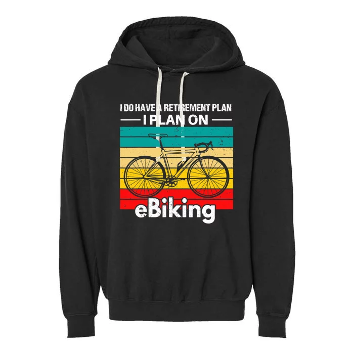 Retirement E-Biker E-Biking Retirement Plan EBike Garment-Dyed Fleece Hoodie