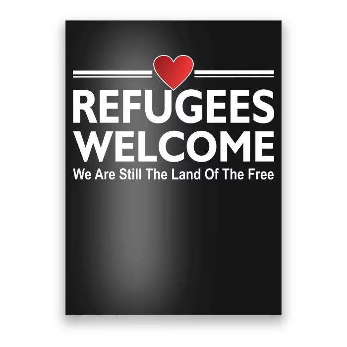 Refugees Welcome We Are Still The Land Of The Free Poster