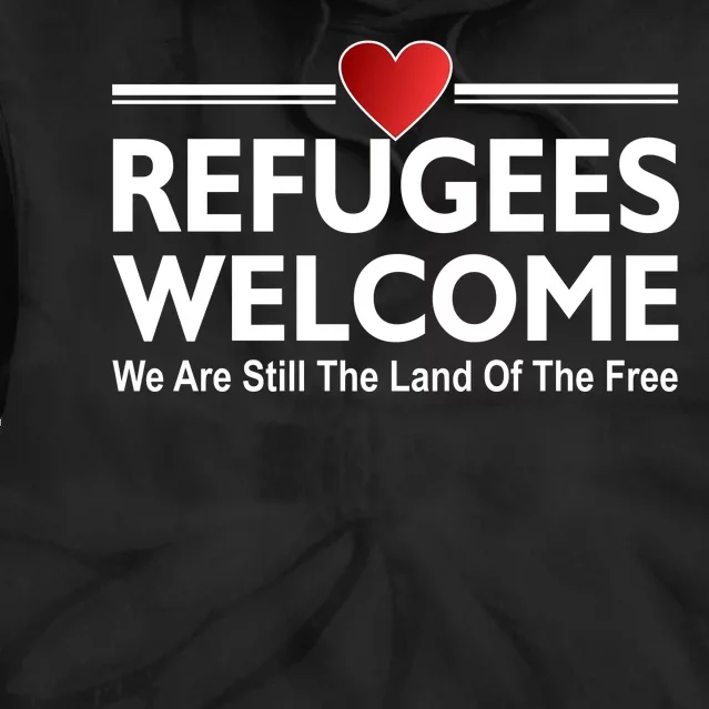 Refugees Welcome We Are Still The Land Of The Free Tie Dye Hoodie