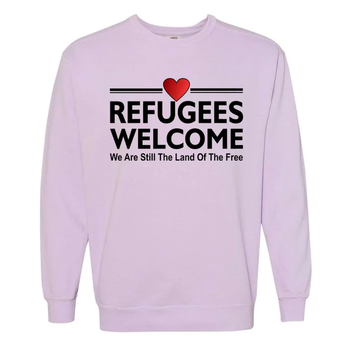 Refugees Welcome We Are Still The Land Of The Free Garment-Dyed Sweatshirt