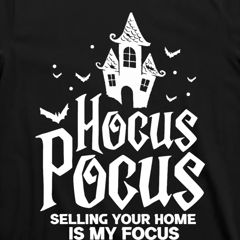 Real Estate _Hocus Pocus Selling Your Home Is My Focus T-Shirt