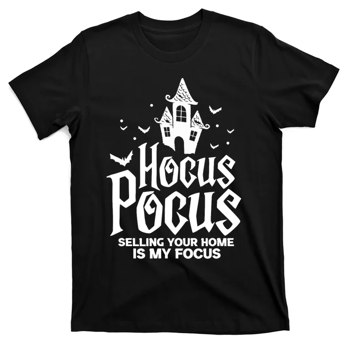 Real Estate _Hocus Pocus Selling Your Home Is My Focus T-Shirt