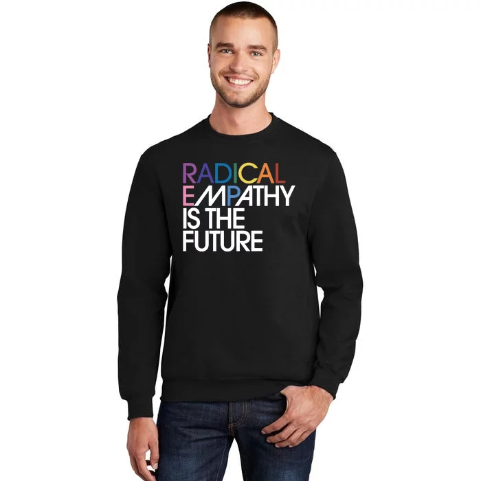 Radical Empathy Is The Future Power To The People Feminist Tall Sweatshirt