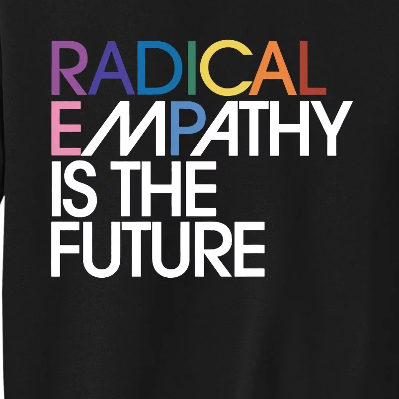 Radical Empathy Is The Future Power To The People Feminist Tall Sweatshirt