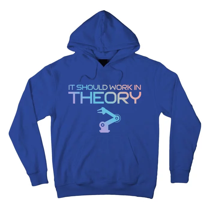 Robotics Engineer It Should Work In Theory Robotics Gift Tall Hoodie