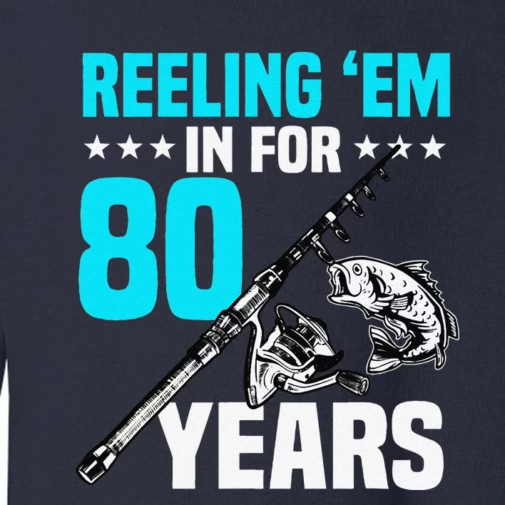 Reeling Em In For 80 Years Birthday 80th Bday Celebration Toddler Sweatshirt