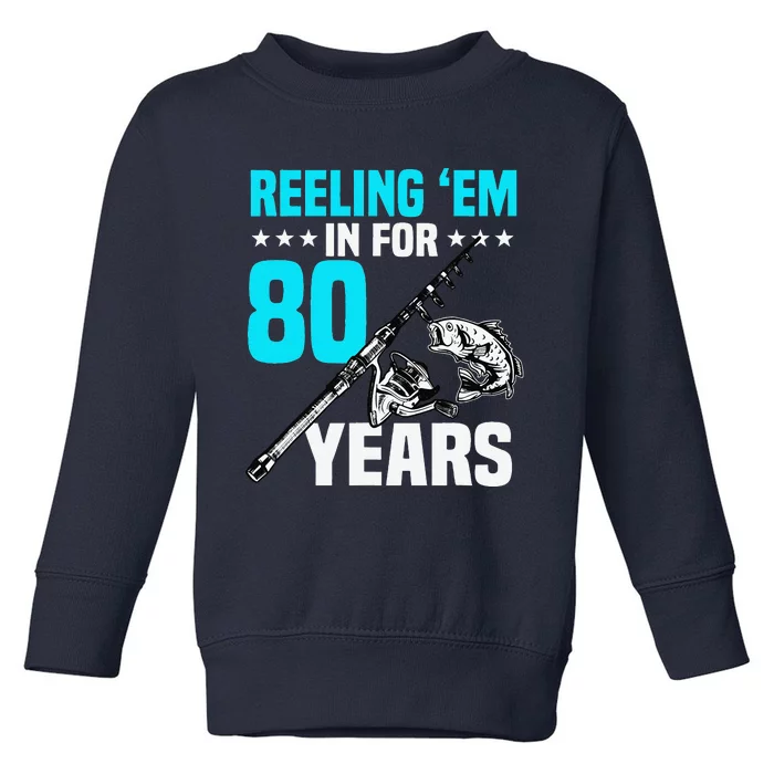 Reeling Em In For 80 Years Birthday 80th Bday Celebration Toddler Sweatshirt