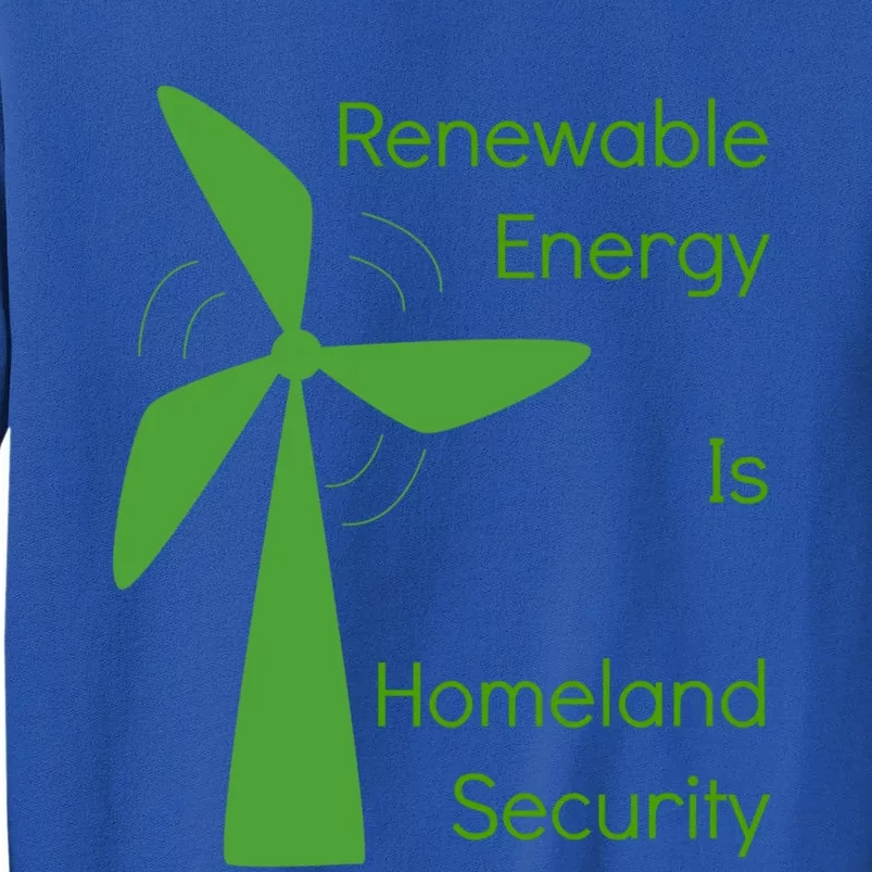 Renewable Energy Is Homeland Security Climate Change Gift Meaningful Gift Tall Sweatshirt