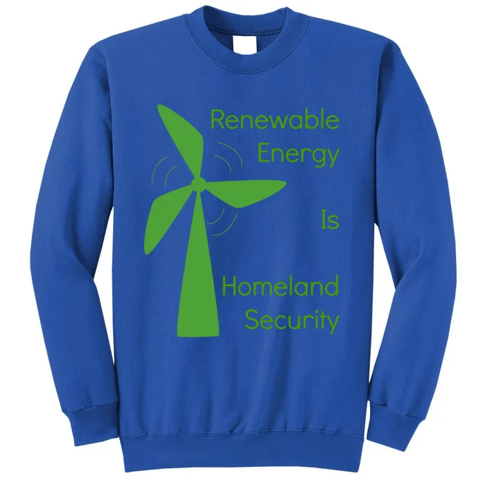 Renewable Energy Is Homeland Security Climate Change Gift Meaningful Gift Tall Sweatshirt