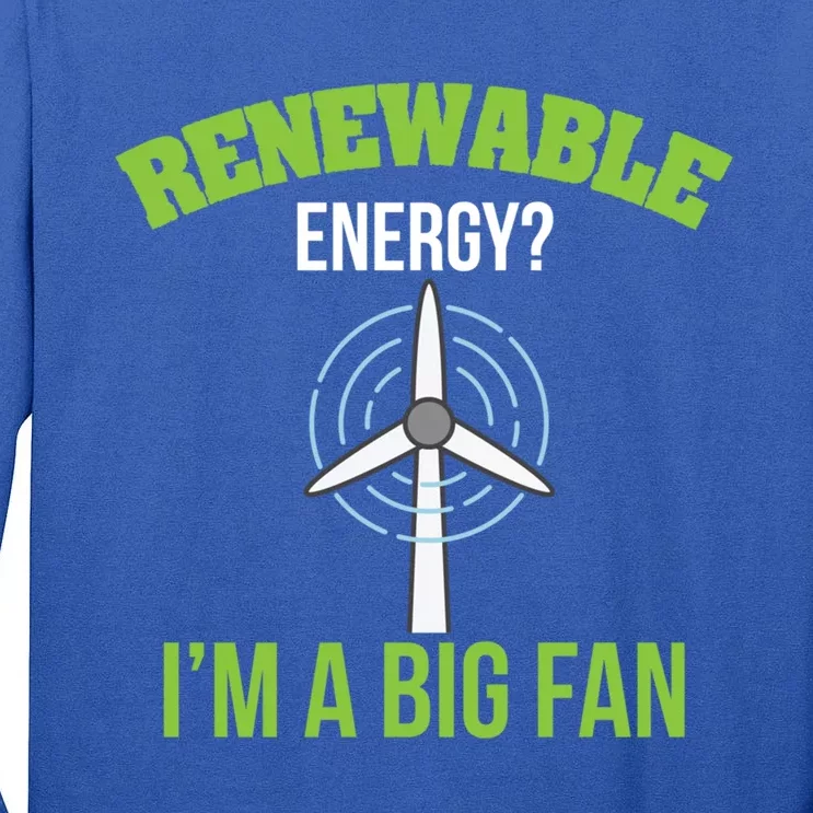 Renewable Energy Im A Big Fan Nature Lover Earth Day Design Gift Tall Long Sleeve T-Shirt