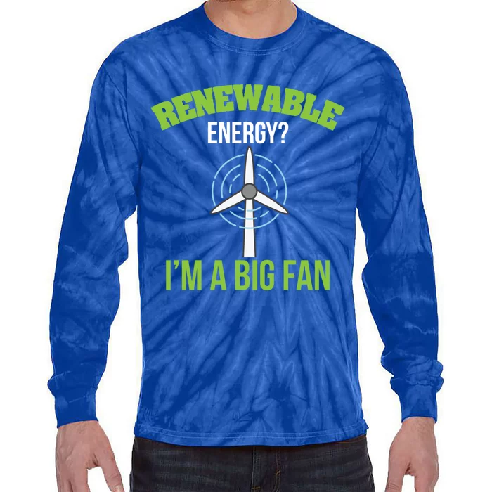 Renewable Energy Im A Big Fan Nature Lover Earth Day Design Gift Tie-Dye Long Sleeve Shirt