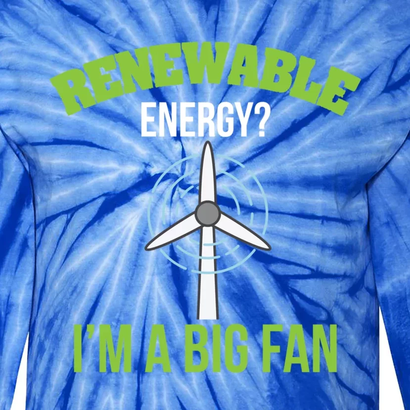 Renewable Energy Im A Big Fan Nature Lover Earth Day Design Gift Tie-Dye Long Sleeve Shirt