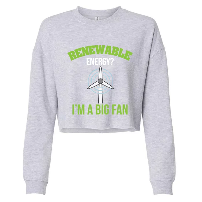 Renewable Energy Im A Big Fan Nature Lover Earth Day Design Gift Cropped Pullover Crew