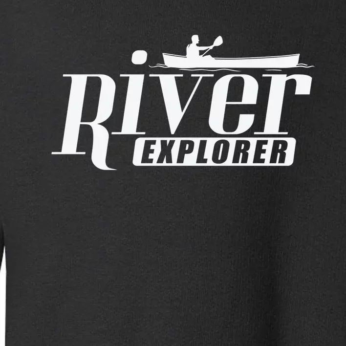 River Explorer Kayak Paddle Boat Canoeing Gift Toddler Sweatshirt