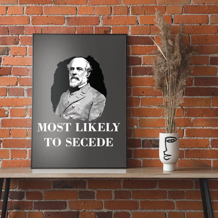 Robert E Lee Most Likely To Secede Civil War Poster