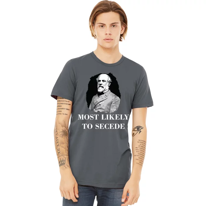 Robert E Lee Most Likely To Secede Civil War Premium T-Shirt