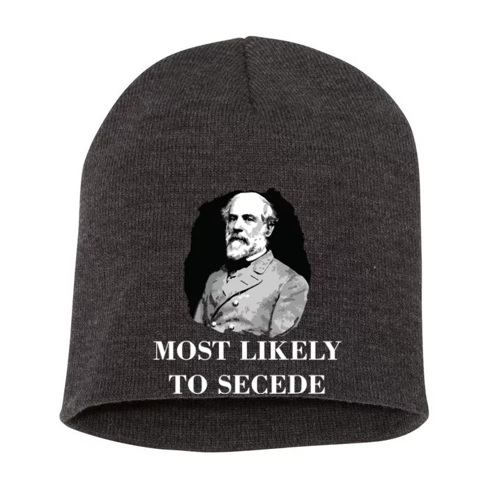 Robert E Lee Most Likely To Secede Civil War Short Acrylic Beanie