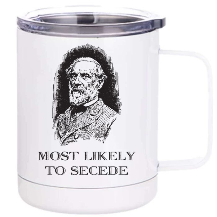 Robert E Lee Most Likely To Secede Funny Civil War Front & Back 12oz Stainless Steel Tumbler Cup