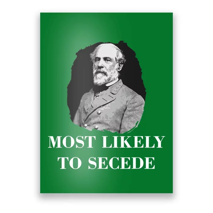 Robert E. Lee Most Likely to Secede Civil War Poster