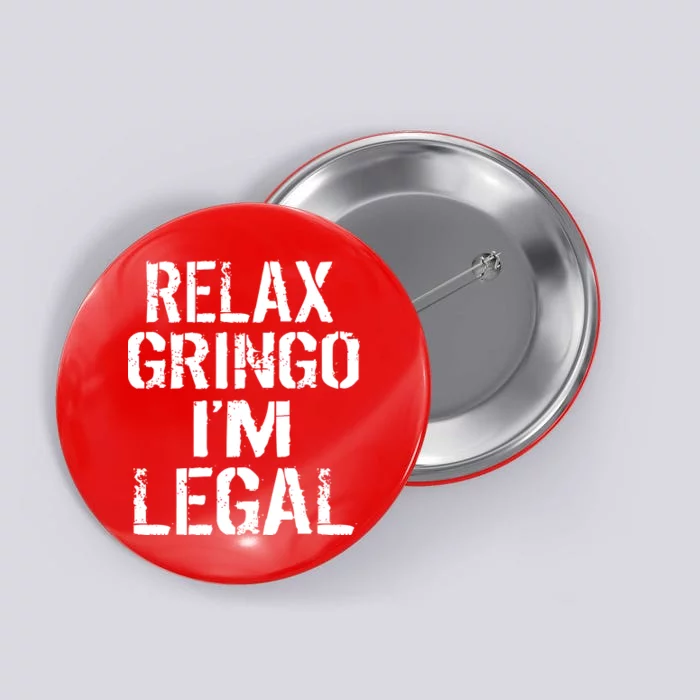 Relax Gringo I'm Legal Funny Immigration Button