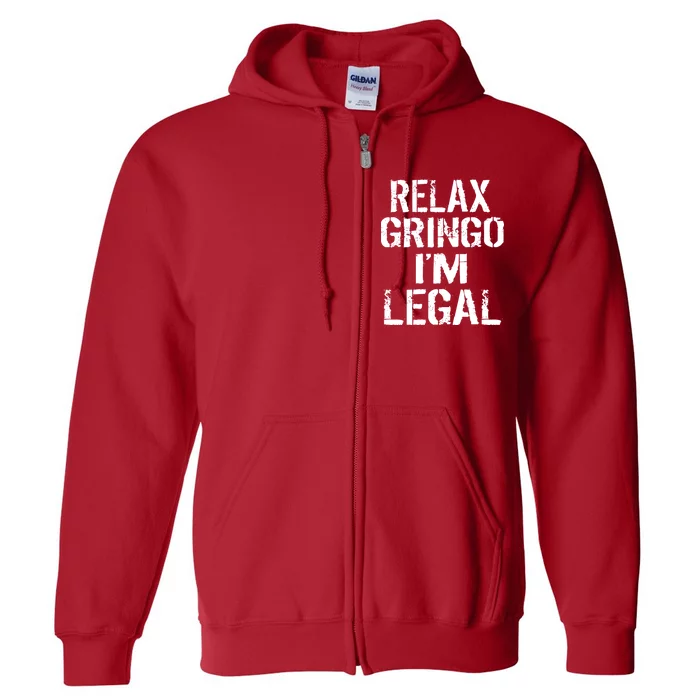 Relax Gringo I'm Legal Funny Immigration Full Zip Hoodie