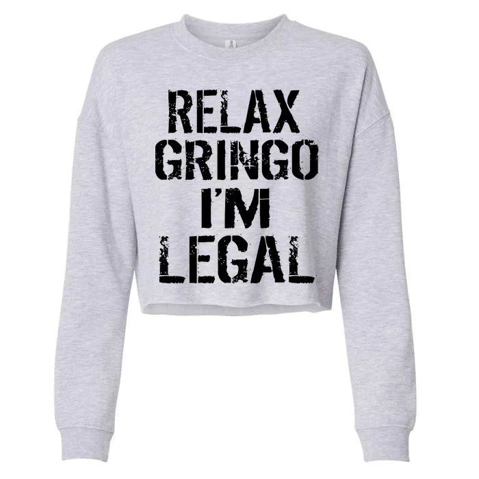 Relax Gringo I'm Legal Funny Immigration Cropped Pullover Crew