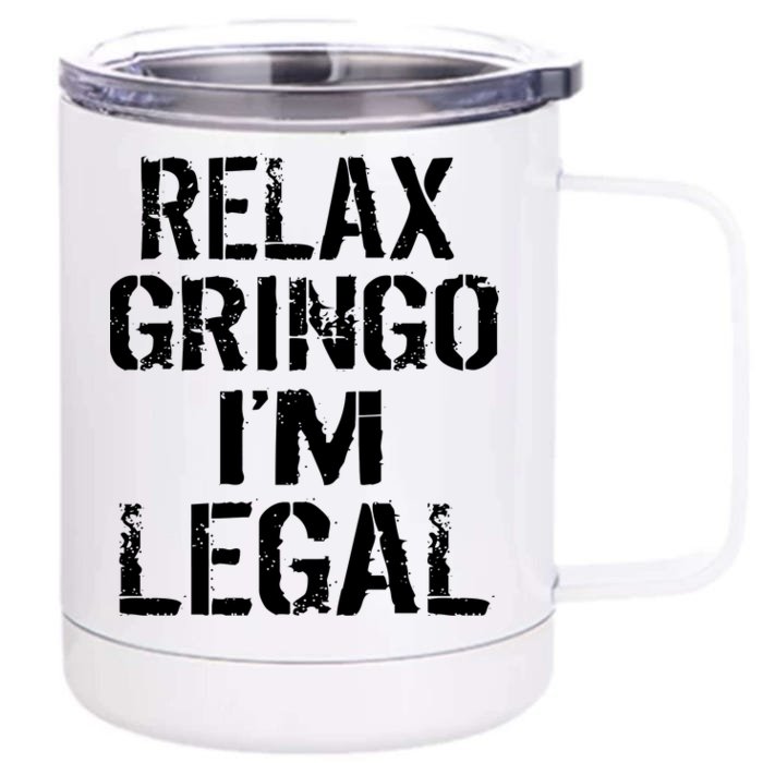 Relax Gringo I'm Legal Funny Immigration Front & Back 12oz Stainless Steel Tumbler Cup