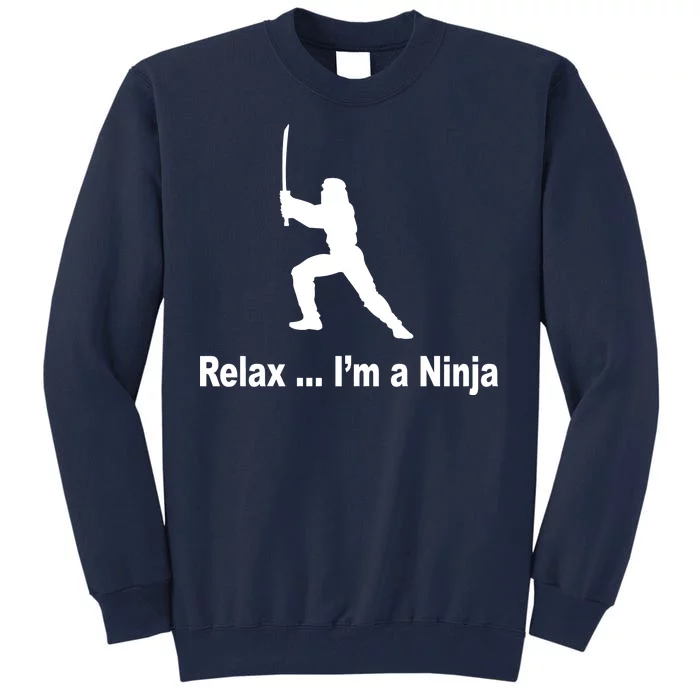 Relax I'm A Ninja Tall Sweatshirt