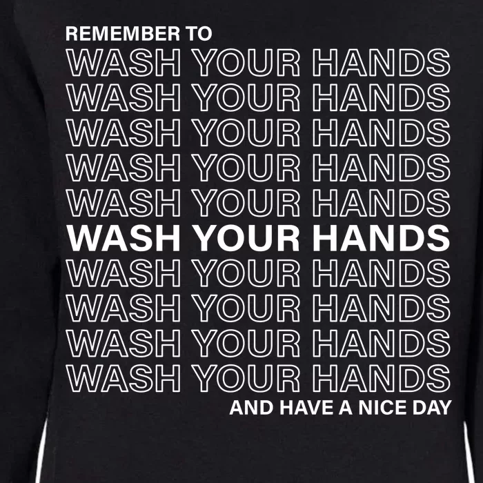 Remember To Wash Your Hand Have A Nice Day Womens California Wash Sweatshirt