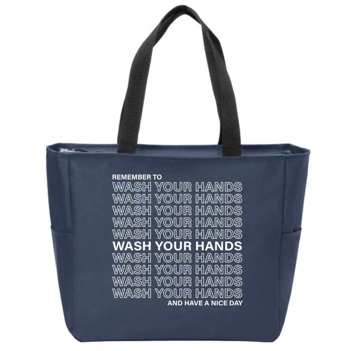 Remember To Wash Your Hand Have A Nice Day Zip Tote Bag