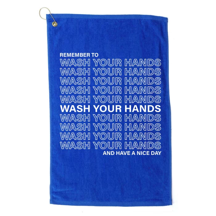 Remember To Wash Your Hand Have A Nice Day Platinum Collection Golf Towel