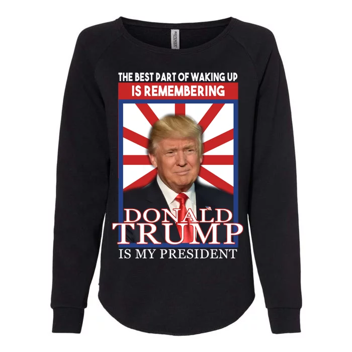 Remembering Donald Trump Is My President Womens California Wash Sweatshirt