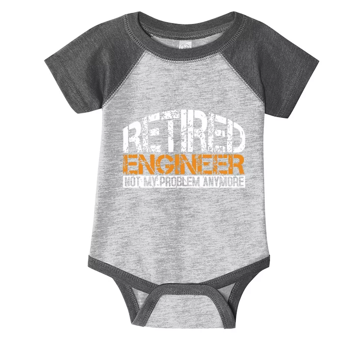 Retired Engineer Not My Problem Anymore Retirement Gift Infant Baby Jersey Bodysuit