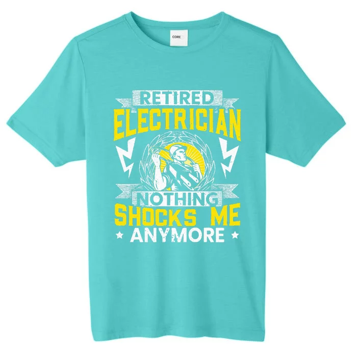 Retired Electrician Nothing Shocks Me Anymore Electrician ChromaSoft Performance T-Shirt