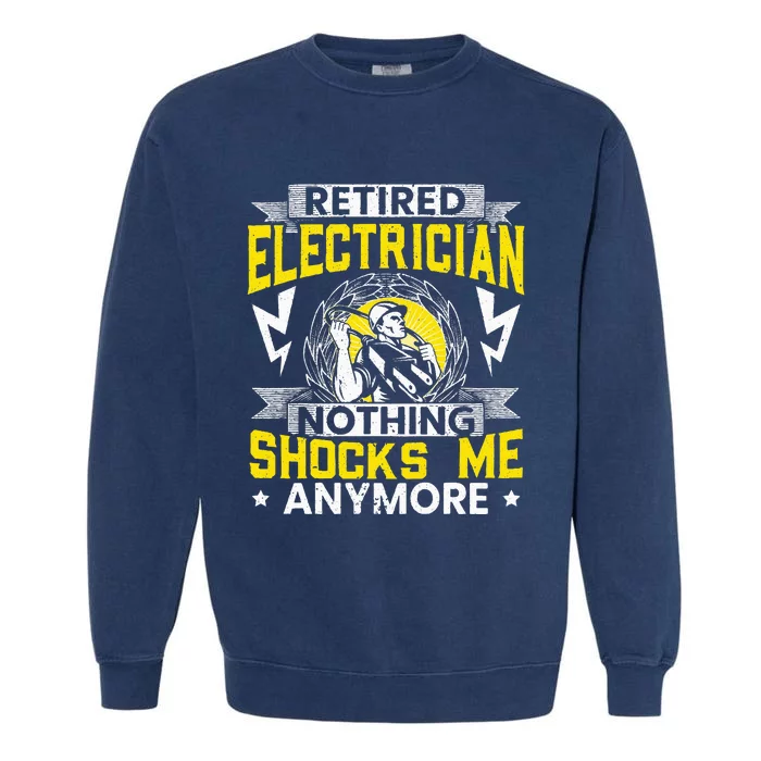 Retired Electrician Nothing Shocks Me Anymore Electrician Garment-Dyed Sweatshirt