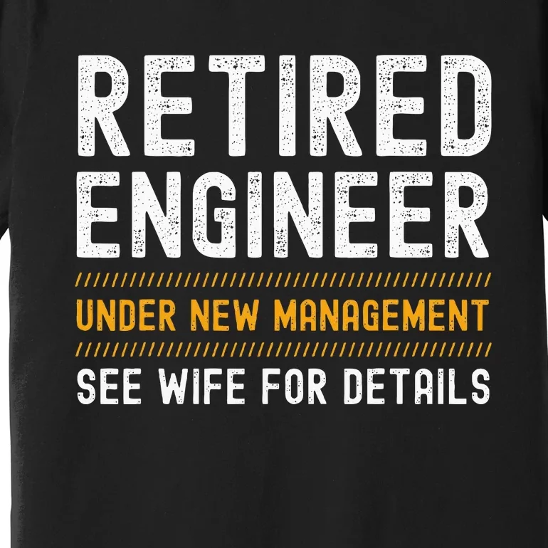 Retirement Engineer Novelty Gift Retired Engineer Premium T-Shirt