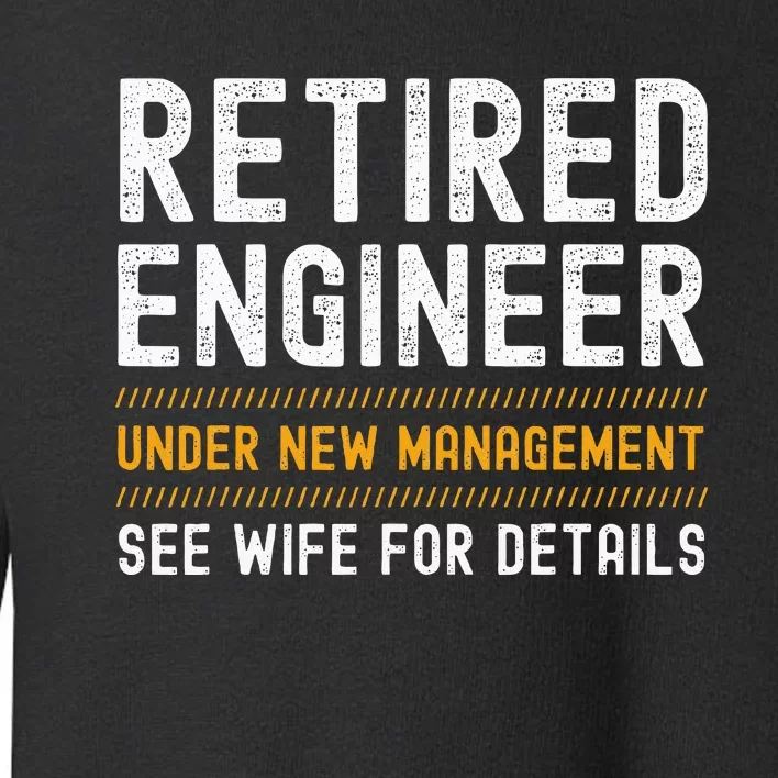 Retirement Engineer Novelty Gift Retired Engineer Toddler Sweatshirt