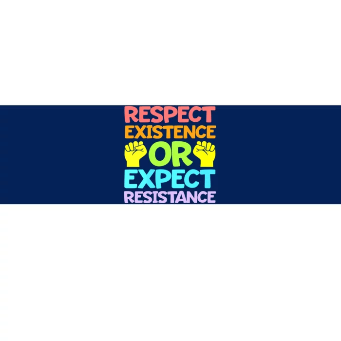 Respect Existence Or Expect Resistance Bumper Sticker