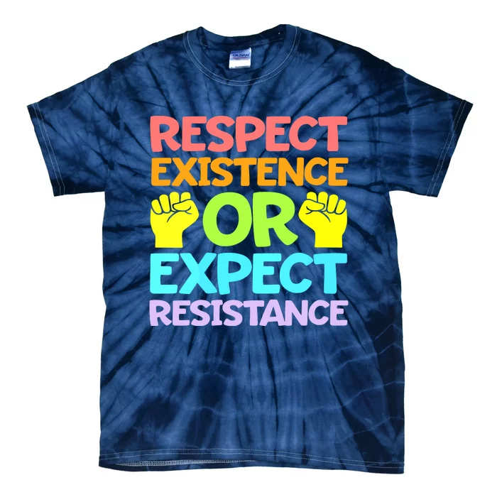 Respect Existence Or Expect Resistance Tie-Dye T-Shirt