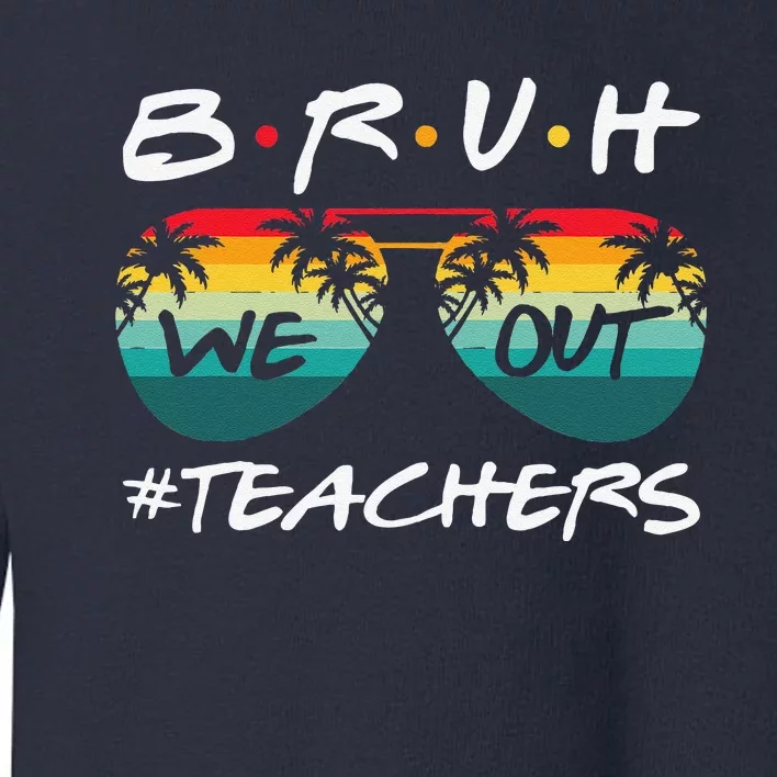 Retro End Of School Year Teacher Summer Bruh We Out Teachers Toddler Sweatshirt