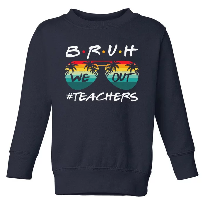 Retro End Of School Year Teacher Summer Bruh We Out Teachers Toddler Sweatshirt