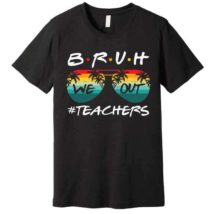 Retro End Of School Year Teacher Summer Bruh We Out Teachers Premium T-Shirt