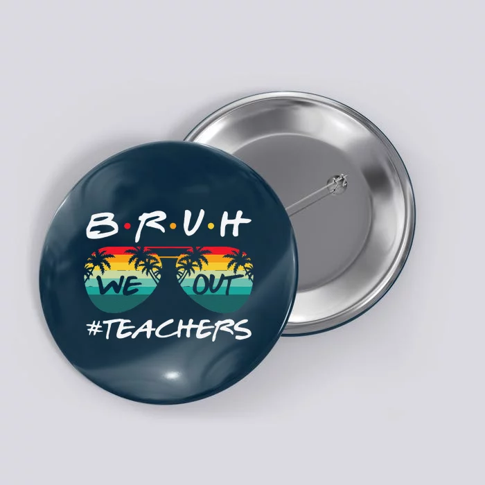 Retro End Of School Year Teacher Summer Bruh We Out Teachers Button