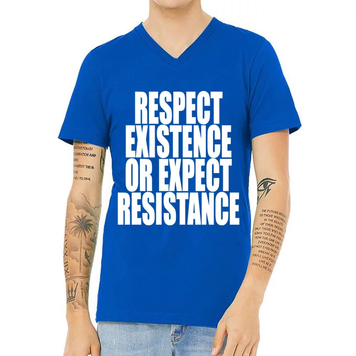 Respect Existence Or Expect Resistance Gift V-Neck T-Shirt