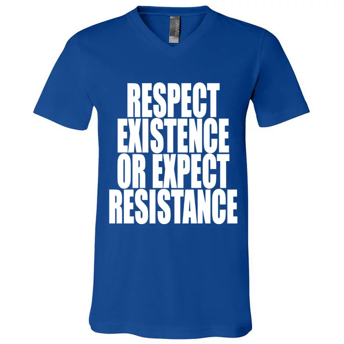 Respect Existence Or Expect Resistance Gift V-Neck T-Shirt